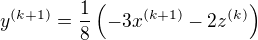 $y^{(k+1)}=\frac{1}{8}\(-3x^{(k+1)}-2z^{(k)}\)$
