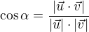 $\cos \alpha =\frac{|\vec{u}\cdot \vec{v}|}{|\vec{u}|\cdot|\vec{v}|}$