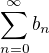 $\sum_{n=0}^{\infty}b_n$