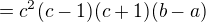 $=c^{2}(c-1)(c+1)(b-a)$