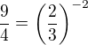 $\frac94=\left(\frac23\right)^{-2}$
