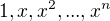 $1,x,x^2,...,x^ n$