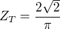 $Z_{T}=\frac{2\sqrt{2}}{\pi }$