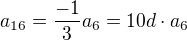 $a_{16}=\frac{-1}{3}a_6=10d\cdot a_6$