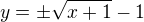 $y=\pm \sqrt{x+1}- 1$