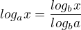 $log_a{x} = {log_b{x} \over log_b{a}}$