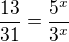 $\frac{13}{31}=\frac{5^x}{3^x}$