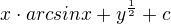 $x\cdot arcsinx+y^{\frac{1}{2}}+c$