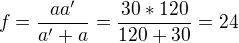 $f=\frac{aa'}{a'+a} = \frac{30*120}{120+30}=24 $