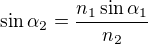 $\sin \alpha _{2}=\frac{n_{1}\sin \alpha _{1}}{n_{2}}$