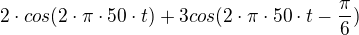 $2\cdot cos(2\cdot \pi \cdot 50\cdot t)+3cos(2\cdot \pi \cdot 50\cdot t-\frac{\pi}{6})$