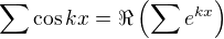 $\sum \cos kx=\Re\left(\sum e^{kx}\right)$