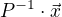 $P^{-1}\cdot \vec{x}$