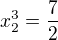$x_{2}^{3} = \frac{7}{2}$