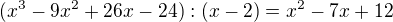 $(x^3-9x^2+26x-24):(x-2)=x^2-7x+12$