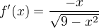 $f'(x)=\frac{-x}{\sqrt{9-x^2}}$
