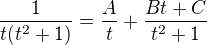 $\frac{1}{t(t^2+1)}=\frac{A}{t}+\frac{Bt+C}{t^2+1}$