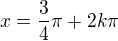 $x=\frac34\pi + 2k\pi$
