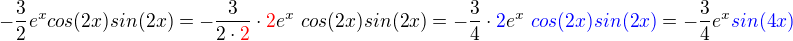$-\frac32e^xcos(2x)sin(2x)=-\frac{3}{2\cdot\color{red}2\color{black}}\cdot \color{red}2\color{black}e^x�cos(2x)sin(2x)=-\frac{3}{4}\cdot \color{blue}2\color{black}e^x \color{blue}�cos(2x)sin(2x)\color{black}=-\frac34e^x\color{blue}sin(4x)\color{black}$