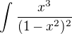 $\int_{}^{}\frac{x^{3}}{(1-x^{2})^{2}}$