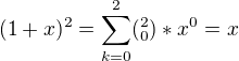 $(1+x)^{2}=\sum_{k=0}^{2}(^{2}_{0})*x^{0}=x$