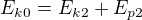 $E_{k0}=E_{k2}+E_{p2}$