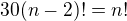 $30(n-2)!=n! $