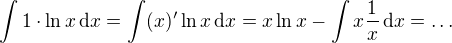 $\int 1 \cdot \ln x \,\mathrm{d}x=\int (x)' \ln x\,\mathrm{d}x =x \ln x - \int x \frac{1}{x} \,\mathrm{d}x = \dots$