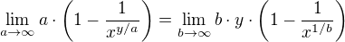 $\lim_{a\to\infty}a\cdot\(1-\frac{1}{x^{y/a}}\) = \lim_{b\to\infty}b\cdot y\cdot\(1-\frac{1}{x^{1/b}}\)$