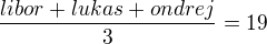 $\frac{libor+lukas+ondrej}{3}=19$