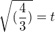 $\sqrt{(\frac43)}=t$