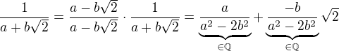 $\frac{1}{a+b\sqrt{2}}=\frac{a-b\sqrt{2}}{a-b\sqrt{2}}\cdot \frac{1}{a+b\sqrt{2}}= \underbrace{\frac{a}{a^2-2b^2}}_{\in \mathbb{Q}}+\underbrace{\frac{-b}{a^2-2b^2}}_{\in \mathbb{Q}}\sqrt{2}$