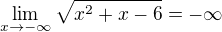 $\lim_{x\to-\infty }\sqrt{x^2+x-6}=-\infty $