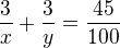 $\frac 3x + \frac 3y= \frac {45}{100} $