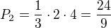 $P_2=\frac{1}{3} \cdot 2 \cdot 4=\frac{24}{9}$