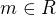 $ m \in R $