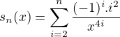 $s_{n}(x)=\sum_{i=2}^{n}\frac{(-1)^{i}.i^{2}}{x^{4i}}$