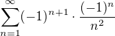 $\sum_{n=1}^{\infty }(-1)^{n+1}\cdot \frac{(-1)^{n}}{n^{2}}$