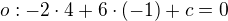 $o: -2\cdot 4+6\cdot (-1)+c=0$