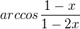 $arccos\frac{1-x}{1-2x}$