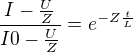 $\frac{I-\frac{U}{Z}}{I0-\frac{U}{Z}}=e^{-Z\frac{t}{L}}$