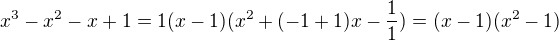 $x^3-x^2-x+1=1(x-1)(x^2+(-1+1)x-\frac{1}{1})=(x-1)(x^2-1)$