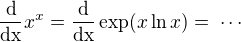 $\frac{\rm{d}}{\rm{d}x}x^x=\frac{\rm{d}}{\rm{d}x}\exp(x\ln x)=\;\cdots$