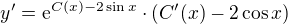 $y'=\mathrm{e}^{C(x)-2\sin x}\cdot (C'(x)-2\cos x)$
