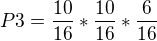 $P3 = \frac{10}{16} * \frac{10}{16} * \frac{6}{16}$