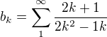 $b_{k}=\sum_{1}^{\infty }\frac{2k+1}{2k^2-1k}$