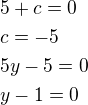 $5+c=0\nlc=-5\nl5y-5=0\nly-1=0$