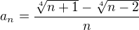 $a_{n}=\frac{\sqrt[4]{n+1}-\sqrt[4]{n-2}}{n}$