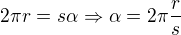$2\pi r=s\alpha \Rightarrow \alpha =2\pi \frac{r}{s}$