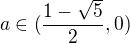 $a\in (\frac{1-\sqrt{5}}{2},0) $